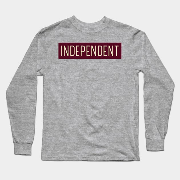 Independent Motivational Design Inspirational Text Shirt Simple Strength Successful Perfect Gift for Entrepreneur Long Sleeve T-Shirt by mattserpieces